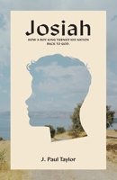 Josiah: How A Boy King Turned His Nation Back to God. 1685562205 Book Cover