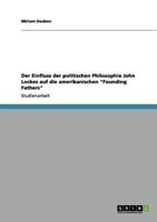 Der Einfluss der politischen Philosophie John Lockes auf die amerikanischen "Founding Fathers" 3656075611 Book Cover