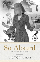 So Absurd It Must Be True: funny tales for dirty minds (Unique and Absurd Book 1) 9151903644 Book Cover