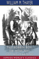 The Bobbin Boy: or, How Nat Got His learning 103438385X Book Cover