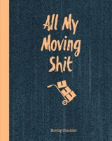 All My Moving Shit, Moving Checklist: Planner For Moving To A New Home Or House Journal Book 1658887875 Book Cover