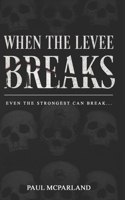 When the Levee Breaks: A Dark Novel of Revenge 1980569991 Book Cover
