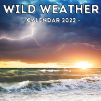 Wild Weather Calendar 2022: 16-Month Calendar, Cute Gift Idea For Wild Weather Lovers Men And Women B09919JQ43 Book Cover