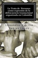 La Trata de Personas Como Expresion de La Delincuencia Trasnacional Organizada En Colombia 1522878432 Book Cover