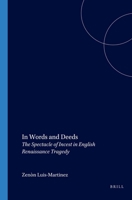 In Words and Deeds: The Spectacle of Incest in English Renaissance Tragedy 904200844X Book Cover