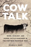 Cow Talk: Work, Ecology, and Range Cattle Ranchers in the Postwar Mountain West (Volume 8) 0806191910 Book Cover