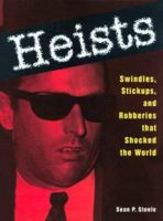 Heists: Swindles, Stickups, and Robberies That Shocked the World 156799170X Book Cover