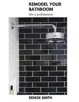 Remodel your Bathroom like a Professional 1797541951 Book Cover