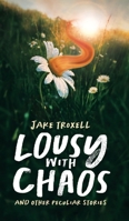 Lousy with Chaos: and Other Peculiar Stories 1088223605 Book Cover