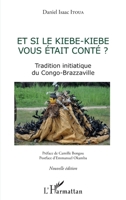 Et si le kiebe-kiebe vous était conté ?: Tradition initiatique du Congo-Brazzaville Nouvelle édition Nouvelle édition (French Edition) 2343170622 Book Cover