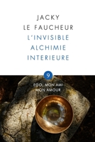 L'invisible Alchimie Intérieure: Opus 9 - Ego, mon Ami, mon Amour (French Edition) 2957067471 Book Cover