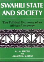 Swahili State and Society: The Political Economy of an African Language 0852557299 Book Cover