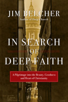 In Search of Deep Faith: A Pilgrimage into the Beauty, Goodness and Heart of Christianity 0830837744 Book Cover