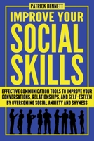 Improve Your Social Skills: Effective Communication Tools to Improve Your Conversations, Relationships, and Self-Esteem by Overcoming Social Anxiety and Shyness 1801254710 Book Cover