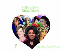 7 Types of Queens, Kings Desire 0985564830 Book Cover