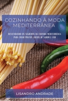 Cozinhando à moda Mediterrânea: Desvendando os segredos da cozinha mediterrânea para criar pratos cheios de sabor e cor 1837529183 Book Cover