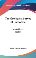 The Geological Survey of California: An Address 110439068X Book Cover