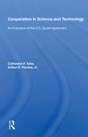 Cooperation in Science and Technology: An Evaluation of the U.S.-Soviet Agreement 0367155990 Book Cover