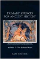 Primary Sources for Ancient History: Volume II: The Roman World 1480951447 Book Cover