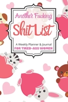 Another Fucking Shit List A Weekly Planner & Journal For Tired-Ass Women: 2020 Funny Swearing Gifts 1710648600 Book Cover