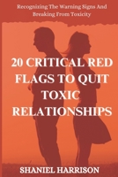 20 CRITICAL RED FLAGS TO QUIT TOXIC RELATIONSHIPS: Recognizing The Warning Signs And Breaking Free From Toxicity B0CP9VR8J3 Book Cover