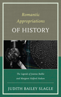 Romantic Appropriations of History: The Legends of Joanna Baillie and Margaret Holford Hodson 1611475090 Book Cover