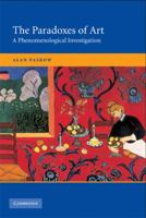 The Paradoxes of Art: A Phenomenological Investigation 0521733189 Book Cover