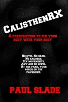 CalisthenRX: A prescription to fix your body with your body. B0FPBGBSXS Book Cover