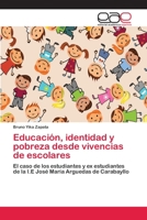 Educación, identidad y pobreza desde vivencias de escolares: El caso de los estudiantes y ex estudiantes de la I.E José María Arguedas de Carabayllo 3659067857 Book Cover