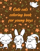 Cute cats coloring book for young boys: A valuable and beautiful coloring book that helps to build your child confidence and Intelligence (100% children friendly Original Illustrations) B088BG3861 Book Cover