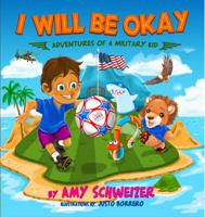 I Will Be Okay: Adventures of a Military Kid 1736031805 Book Cover