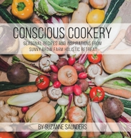 Conscious Cookery; Seasonal Recipes and Inspirations from Sunny Brow Farm Holistic Retreat 1788235576 Book Cover