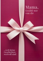 Mama, erzähl mir von dir / Das Mama Geschenk Buch: Das Ausfüllbuch für Mamas zu Muttertag, Geburtstag, Weihnachten oder einfach so / mit Platz für ... für gemeinsame Zeit (German Edition) 3695135824 Book Cover