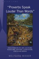 «Proverbs Speak Louder Than Words»: Wisdom in Art, Culture, Folklore, History, Literature and Mass Media 1433103788 Book Cover