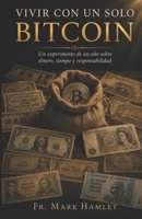 Vivir con un solo Bitcoin: Un experimento de un año sobre dinero, tiempo y responsibilidad (Spanish Edition) B0H4G6PG9Q Book Cover