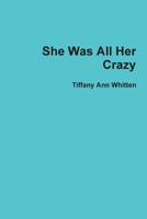 She Was All Her Crazy 0359112471 Book Cover
