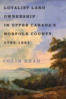 Loyalist Land Ownership in Upper Canada's Norfolk County, 1792-1851 0228026113 Book Cover