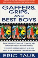 Gaffers, Grips and Best Boys: From Producer-Director to Gaffer and Computer Special Effects Creator, a Behind-the-Scenes Look at Who Does What in the Making of a Motion Picture 0312112769 Book Cover
