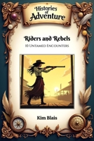 Riders and Rebels: 10 Untamed Encounters (Histories of Adventure) B0DRSMC8XY Book Cover