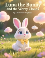 Luna the Bunny and the Worry Clouds: A Gentle Picture Book About Anxiety, Overthinking, and Feeling Safe for Kids Ages 3–7 B0GKF9ZL85 Book Cover