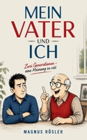 Mein Vater Und Ich: Zwei Generationen - eine Meinung zu viel (German Edition) 3696726907 Book Cover