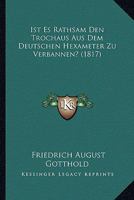 Ist Es Rathsam Den Trochäus Aus Dem Deutschen Hexameter Zu Verbannen? ...... 1275764096 Book Cover