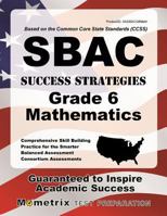 SBAC Success Strategies Grade 6 Mathematics Study Guide: SBAC Test Review for the Smarter Balanced Assessment Consortium Assessments 1630947229 Book Cover