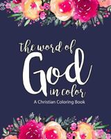 A Christian Coloring Book: The Word Of God In Color: Scripture Coloring Book for Adults & Teens (Bible Verse Coloring) To Help You Relax, Practice ... Faith & Confidence In Jesus Christ Our Lord 1790666198 Book Cover