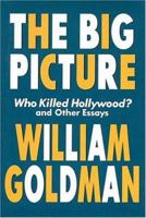 The Big Picture: Who Killed Hollywood? and Other Essays 1557834601 Book Cover