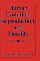 Human Evolution, Reproduction, and Morality (Bradford Books) 0306449390 Book Cover