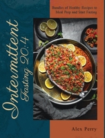 Intermittent fasting 204: Bundles of Healthy Recipes to Meal Prep and Start Fasting 1802958126 Book Cover