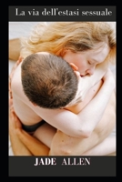 La via dell'estasi sessuale B09TJV16HS Book Cover