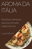 Aroma da Itália: Receitas Autênticas para sua Jornada Gastronômica 1835597386 Book Cover
