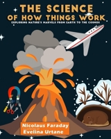 The Science of How Things Work: Exploring Nature's Marvels from Earth to the Cosmos 1949002810 Book Cover